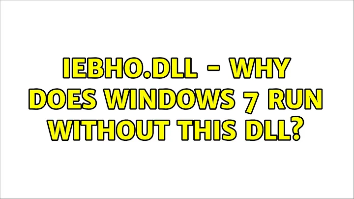 IEBHO.DLL - why does Windows 7 run without this DLL? (2 Solutions!!)