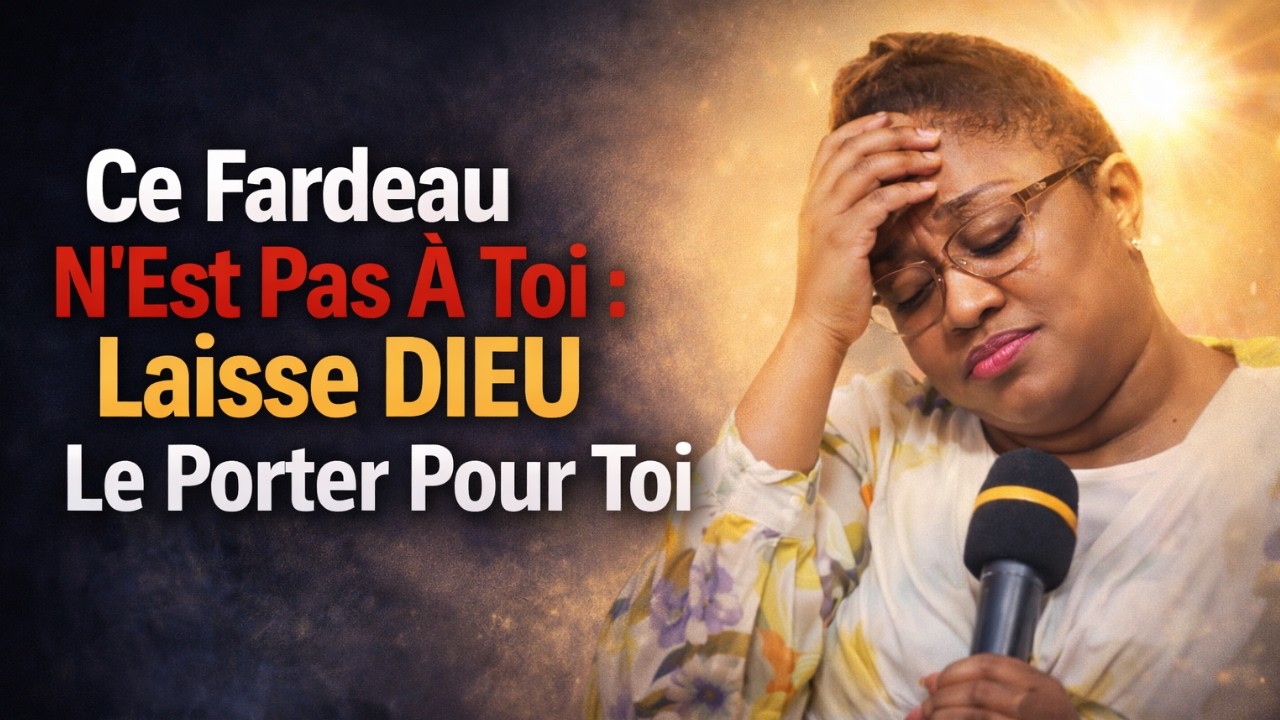 Ce Fardeau N’est Pas à Toi : Laisse Dieu Le Porter Pour Toi ! Joëlle KABASELE