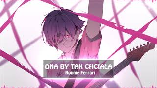 ♥♥ Nightcore ♥♥ Ronnie Ferrari - ONA BY TAK CHCIAŁA