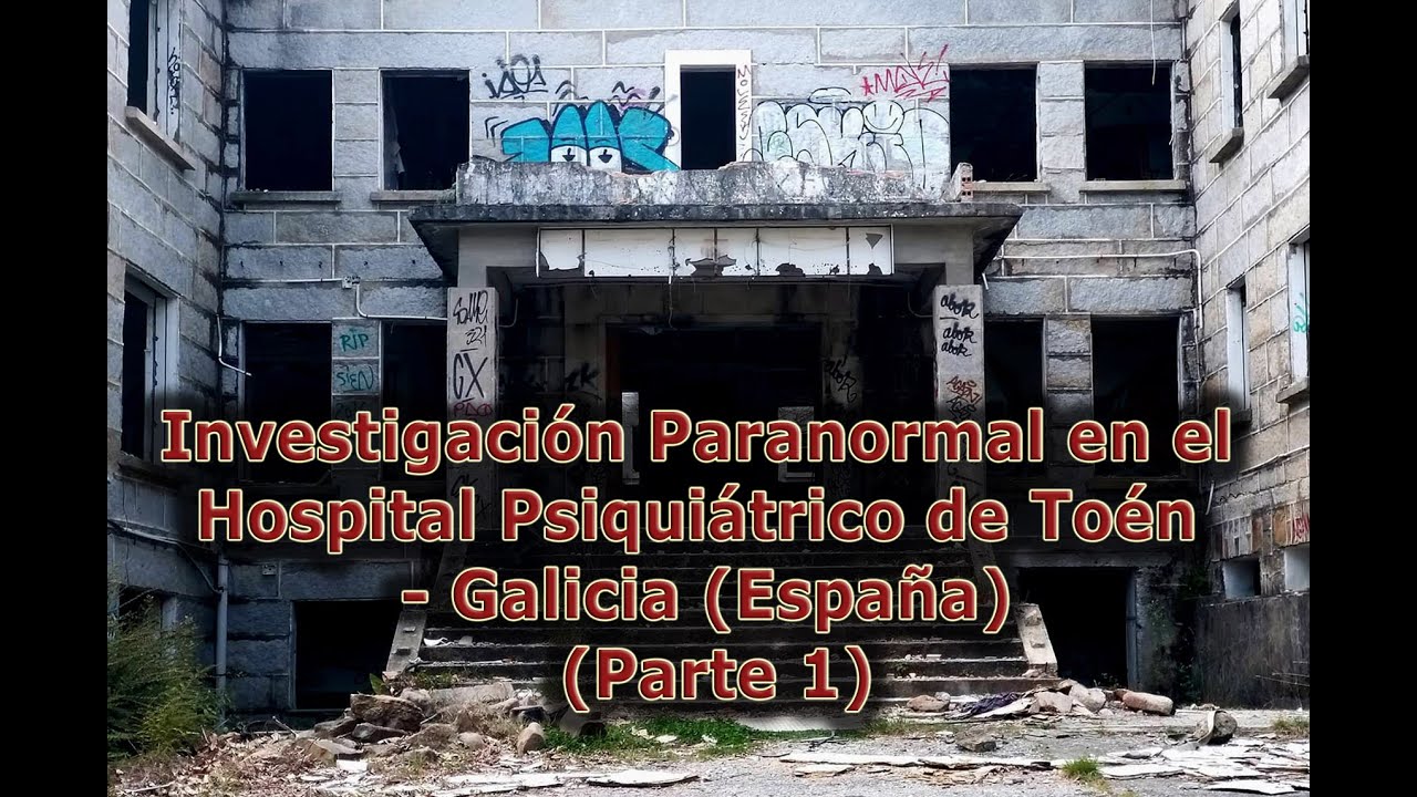 Investigación Paranormal en el Hospital Psiquiátrico de Toén - Galicia (España) (Parte 1)