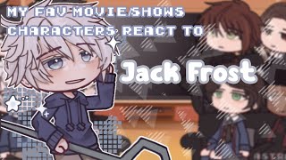 My fav movie/show characters react ✧ Jack Frost ✧ 1/8