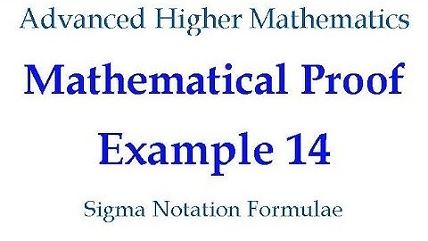 Mathematical Proof - Example 14 - Sigma Notation Formulae