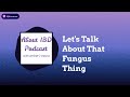 About IBD Ep 1 -  Lets Talk About That Fungus Thing (2017)