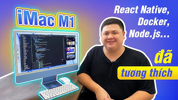 Test iMac M1 cho developer: Docker, React Native, Brew, Node... đã tương thích