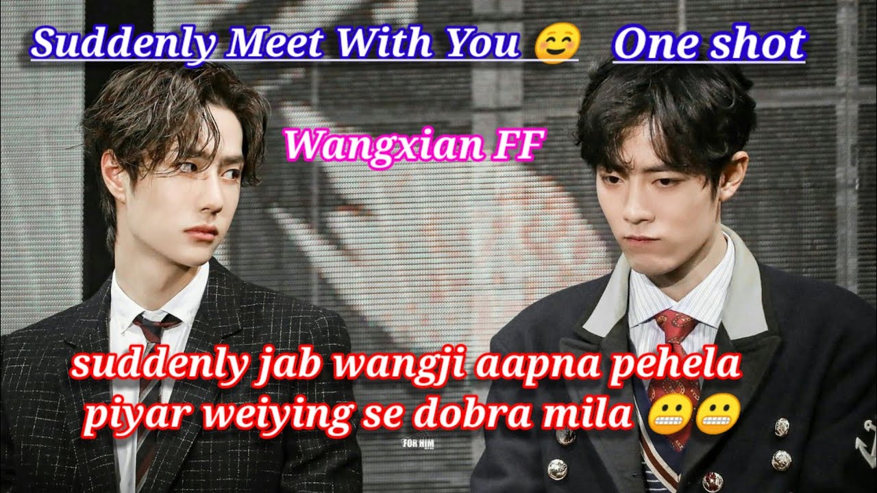 Wangxian One Shot FF 💜 //Suddenly Meet With You 😜 // One Shot//morden wangxian FF explain in hindi//