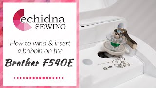 How to wind and insert a bobbin on the Brother F540E | Echidna Sewing