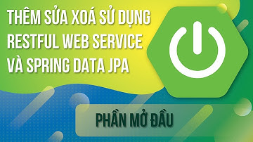 Học spring boot 1.5.x (2019) - Thêm sửa xóa sử dụng restful web service và spring data jpa mở đầu