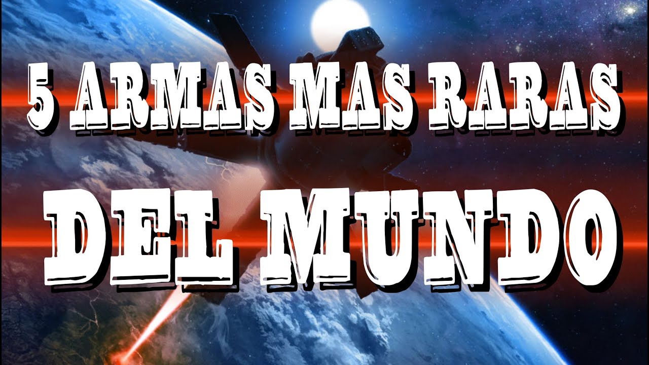 Las 5 armas MAS RARAS DEL MUNDO - YouTube