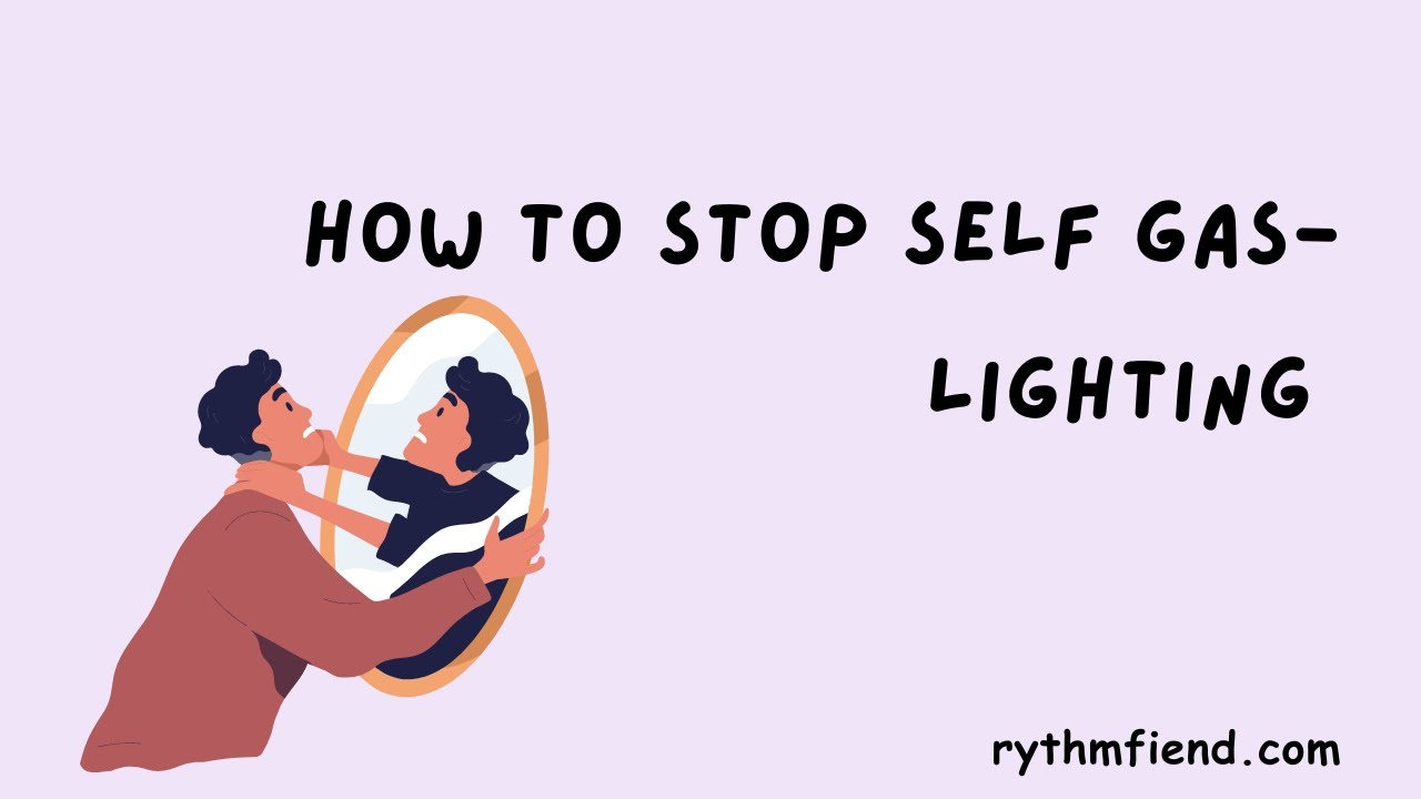 How To Stop Self Gas-lighting
