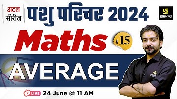 Pashu Paricharak 2024 | Maths | Average ( औसत ) #15 | Utkarsh Classes | Akshay Sir