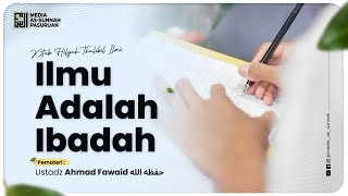 🔴[ LIVE ] 02. ILMU ADALAH IBADAH | Ustadz Ahmad Fawaid