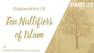 Part 23 || Explanation of Ten Nullifiers of Islam || Ustadh AbdulRahman Hassan