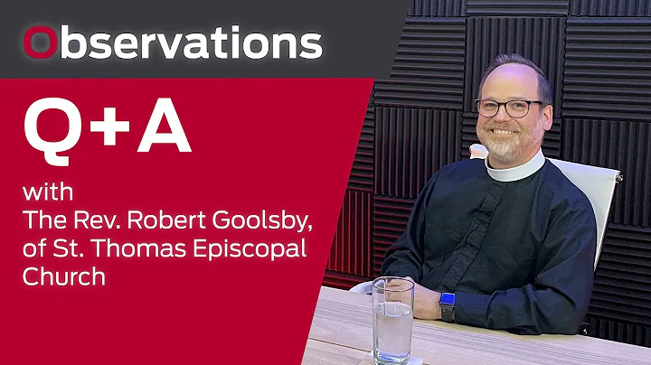 Observations:  Q+A with The Rev. Robert Goolsby, o...