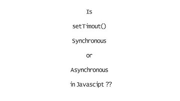 Behavior of setTimeout function in JavaScript | Is setTimeout() synchronous or asynchronous.