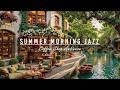Refreshing Summer Morning Ambience Outdoor Coffee Shop Soft Piano Jazz Music For Work Study