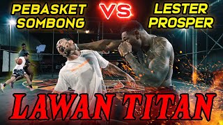 Pebasket Sombong VS TiTAN!! (Lester Prosper)