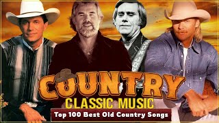 Best Country Songs All Time - Alan Jackson, George Jones, Kenny Rogers - Classic Country Collection