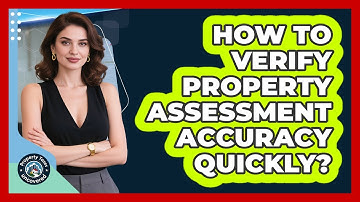 How To Verify Property Assessment Accuracy Quickly? - Property Taxes Uncovered