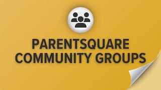 ParentSquare Community Groups: Reach and Engage Your Entire School Community
