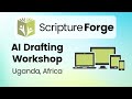 Scripture Forge - AI Drafting Workshop in Uganda