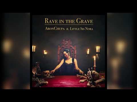 Rave In The Grave - AronChupa & Little Sis Nora