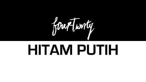Fourtwnty - Hitam Putih (Unofficial Lyric Video)