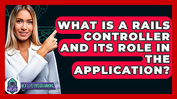 What Is a Rails Controller and Its Role in the Application? - Next LVL Programming