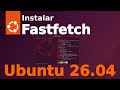 Instalar Fastfetch en Ubuntu 26.04