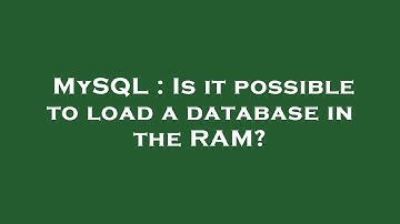 MySQL : Is it possible to load a database in the RAM?