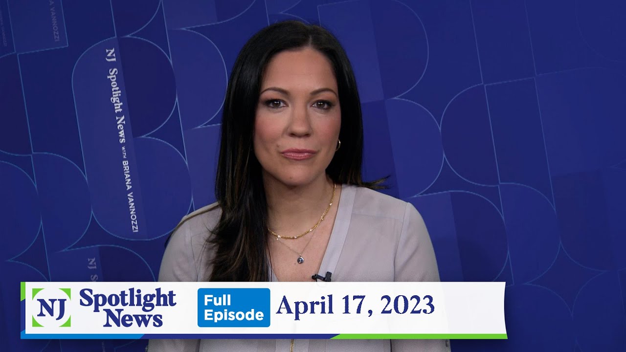 NJ Spotlight News: April 17, 2023