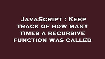 JavaScript : Keep track of how many times a recursive function was called