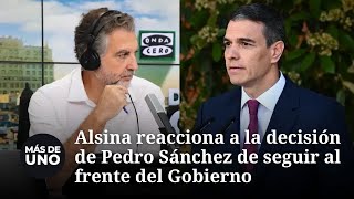 Alsina reacciona a la continuidad de Pedro Sánchez al frente del Gobierno