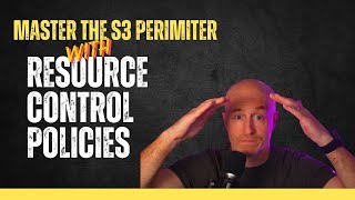 Master the S3 Perimeter with Resource Control Policies