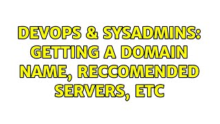 DevOps & SysAdmins: Getting a domain name, reccomended servers, etc Wealth