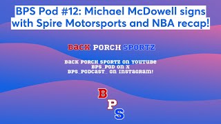 BPS Pod #12: Michael McDowell signs with Spire Motorsports and NBA recap!