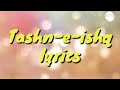 Tashneeishq lyrics song