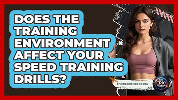Does The Training Environment Affect Your Speed Training Drills? - Epic World Record Holders