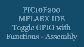 PIC10F200 Microcontroller Tutorial - MPLABX IDE Assembly GPIO Toggle Functions