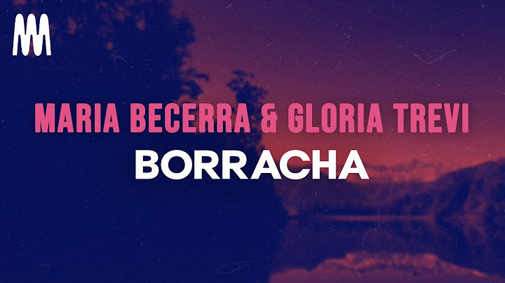 Maria Becerra & Gloria Trevi - BORRACHA (Letra/Lyrics)