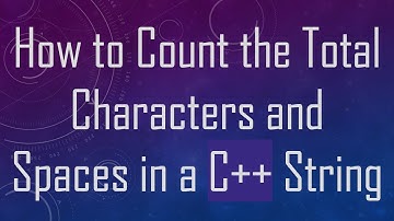 How to Count the Total Characters and Spaces in a C++ String