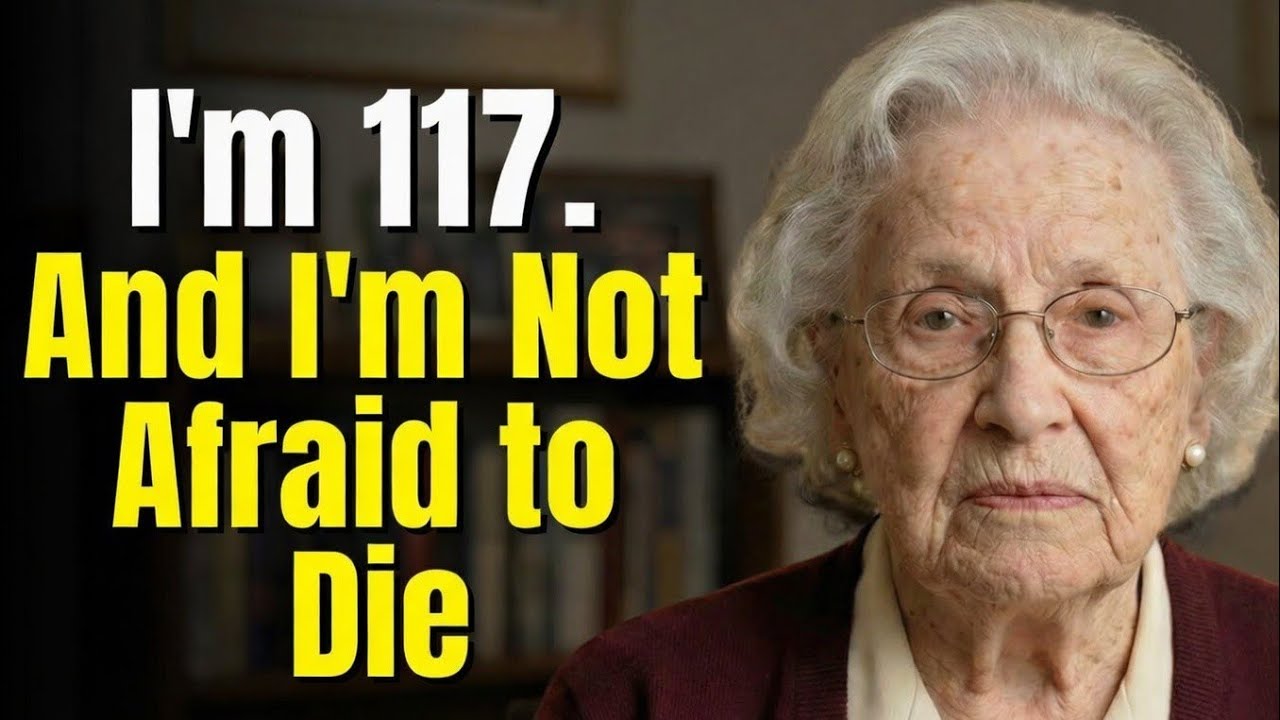 I’m 117 Years Old – Here’s Why I’m Not Afraid to Die