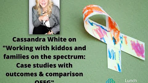 Cassandra White Working with Kiddos on the Spectrum,