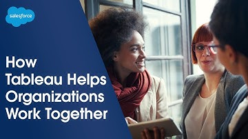 How Tableau Helps Organizations Work Together | Salesforce