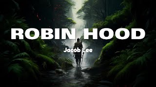 Jacob Lee - Robin Hood (Lyrics)