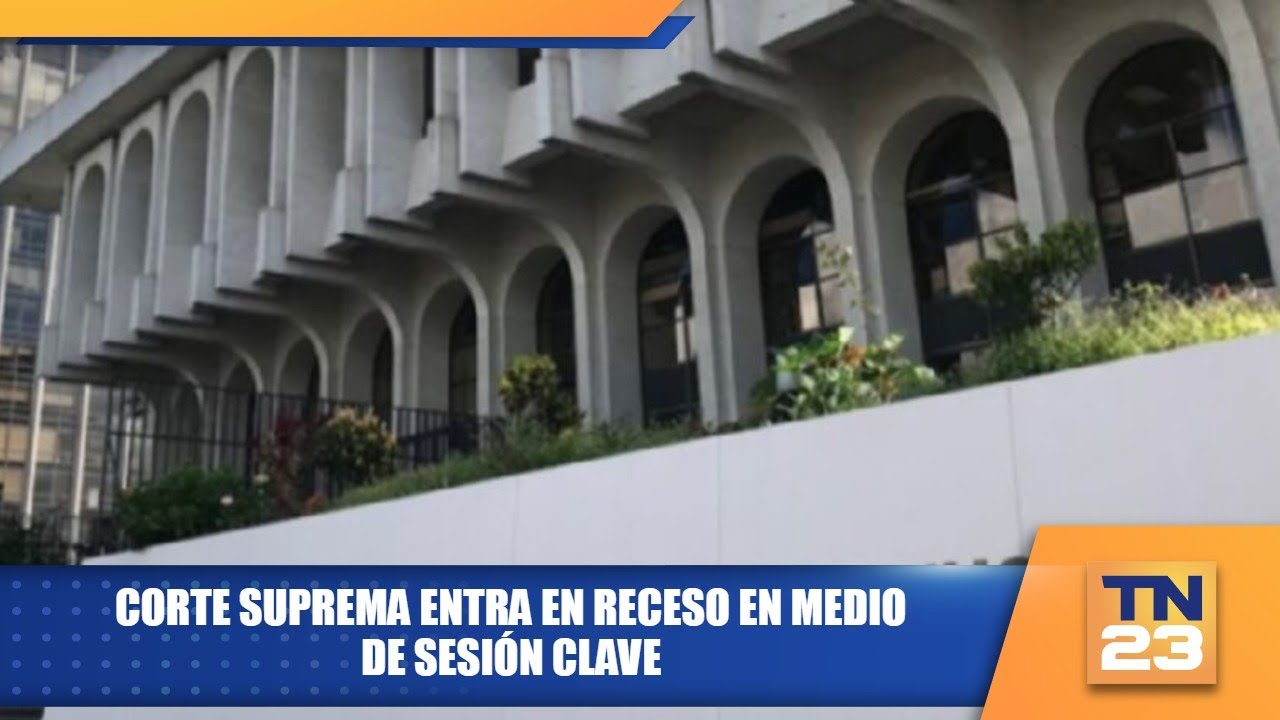 Corte Suprema entra en receso en medio de sesión clave - YouTube