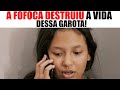 A fofoca destruiu a vida dessa garota