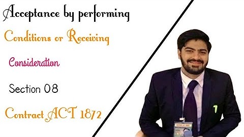 Acceptance by performing conditions or receiving consideration| Section 08 Contract act 1872
