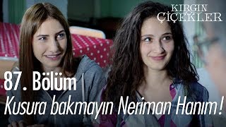 Kusura bakmayın Neriman Hanım! - Kırgın Çiçekler 87. Bölüm