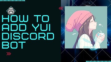 HOW TO ADD YUI BOT IN DISCORD