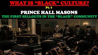 PRINCE HALL MASONS THE FIRST SELLOUTS IN THE BLACK COMMUNITY - WHAT IS BLACK CULTURE PT 7